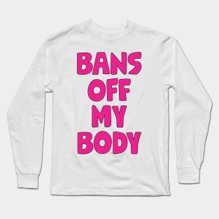 Bans Off My Body Long Sleeve T-Shirt